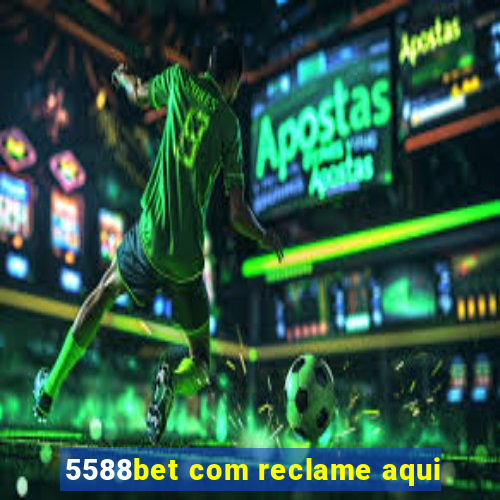 5588bet com reclame aqui